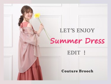 Let's enjoy Summer Dress edit！ | Couture Brooch（クチュールブローチ）