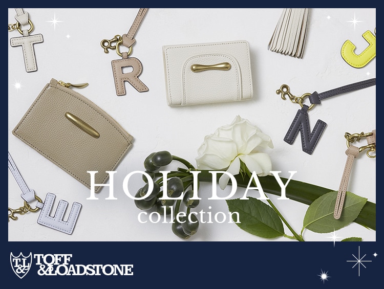 HOLIDAY COLLECTION | TOFF&LOADSTONE（トフアンドロードストーン）