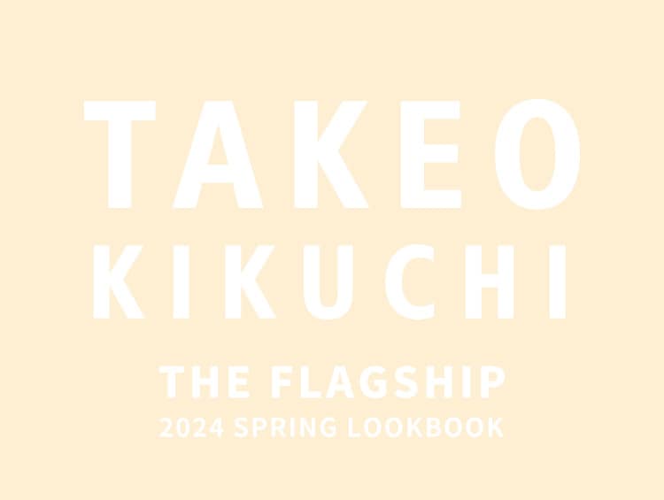 「THE FLAGSHIP」2024SS LOOKBOOK | TAKEO KIKUCHI（タケオキクチ）