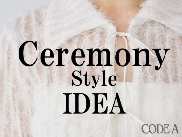 Ceremony Style Idea ! | CODE A（コードエー）