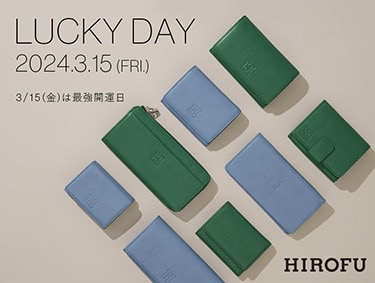 LUCKY DAY MARCH 15. 2024 | HIROFU（ヒロフ）