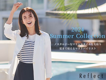 【2024SUMMER COLLECTION】| Reflect（リフレクト）