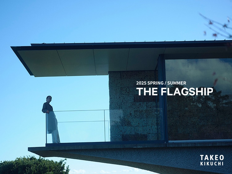 THE FLAGSHIP 2025 Spring & Summer LOOKBOOK | TAKEO KIKUCHI（タケオキクチ）