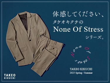 None Of Stress シリーズ | TAKEO KIKUCHI（タケオキクチ）