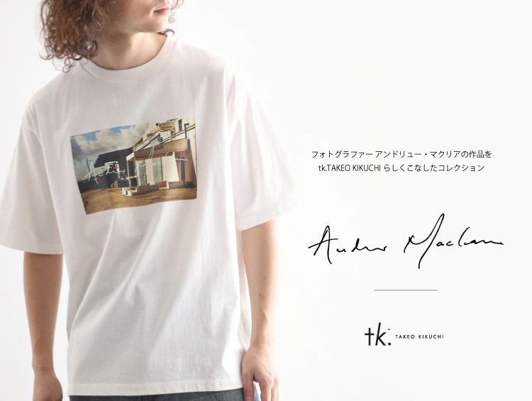 【NEW ARRIVALS】Andrew Maclear | tk.TAKEO KIKUCHI（ティーケー タケオキクチ）