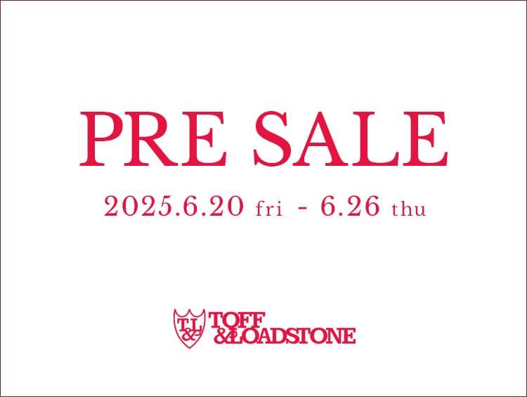 PRE SALE 開催 | TOFF&LOADSTONE（トフアンドロードストーン）