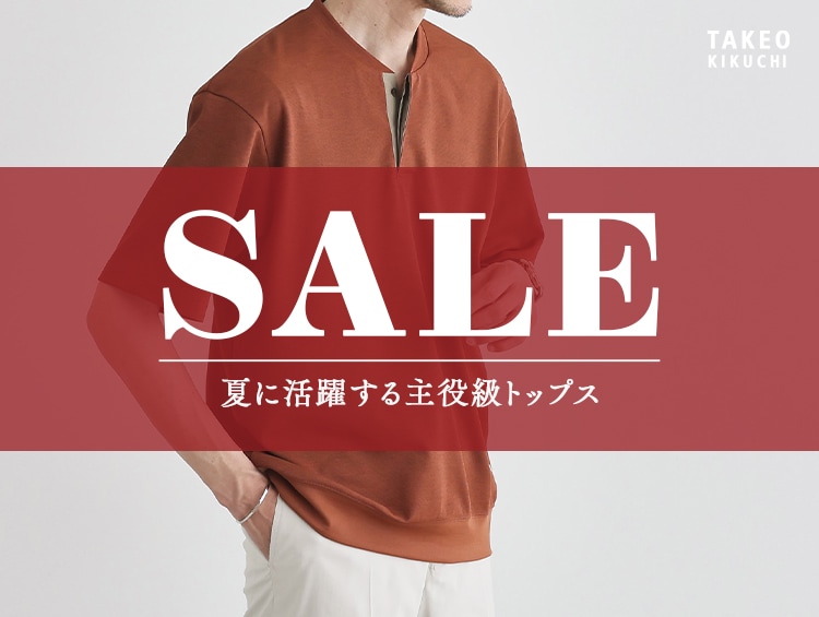 SUMMER SALE TOPS | TAKEO KIKUCHI（タケオキクチ）