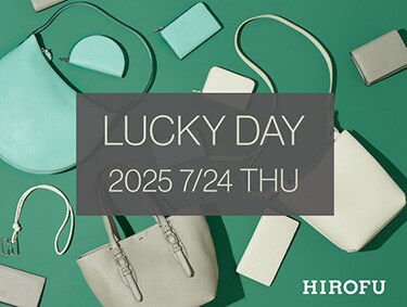 【LUCKY DAY 2025.7.24 THU】| HIROFU（ヒロフ）