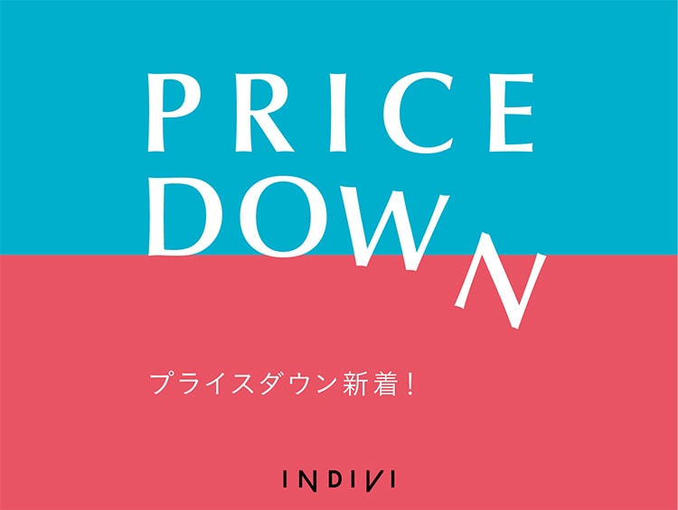 PRICE DOWN | INDIVI（インディヴィ）