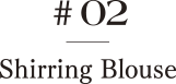 ＃02 Shirring Blouse