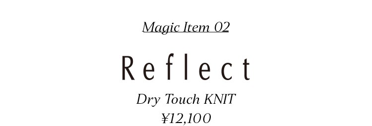 Magic Item 02 Reflect Dry Touch KNIT ¥12,100